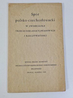 SPÓR POLSKO-CZECHOSŁOWACKI W ZWIERCIADLE TRZECH DEKLARACYJ PRASOWYCH I RZECZYWISTOSCI Praga 1934