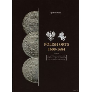 Shatalin Igor - Polish Orts 1608-1684 including Georg Wilhelm orts 1621-1640, Gustav II Adolph orts 1628-1631, Carl X Gu...