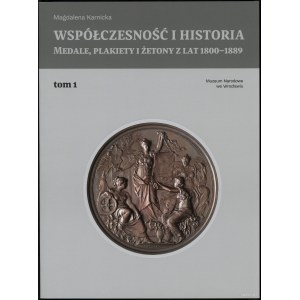 Karnicka Magdalena - Współczesność i historia. Medale, plakiety i żetony z lat 1800-1889, t. 1 i 2, Wrocław 2019, ISBN 9...