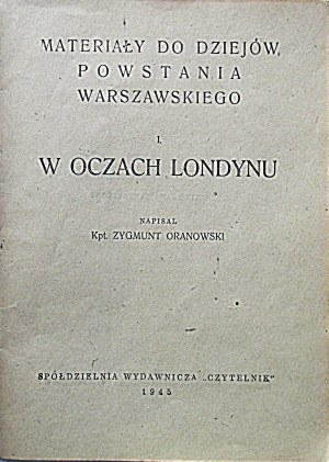 ORANOWSKI ZYGMUNT. Materials for the history of the Warsaw Uprising. I. In the eyes of London. Written by Capt. [...]...
