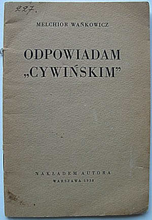 WAŃKOWICZ MELCHIOR. Odpowiadam „Cywińskim”. W-wa 1938. Nakładem Autora. Druk. M. Arcta. Format 12/18 cm. s...