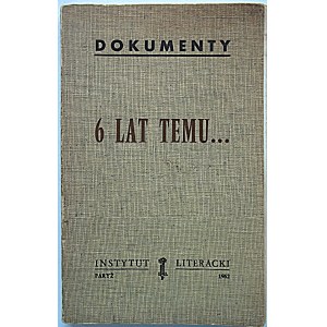 DOKUMENTY. 6 LAT TEMU...(Kulisy Polskiego Października). Paryż 1962, Instytut Literacki...