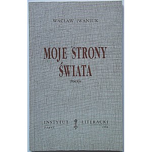 IWANIUK WACŁAW. Moje strony świata. Poezje. Paryż 1994. Instytut Literacki. Biblioteka Kultury Tom 485...