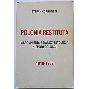 KORBONSKI STEFAN. Polonia Restituta. Memories of the Twenty Years of Independence 1918 - 1939....