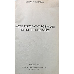 BOGDAN WIELKOPOLSKI. New foundations of Polish and human development. London, Brechin, Edinburgh, Dundee 1942....