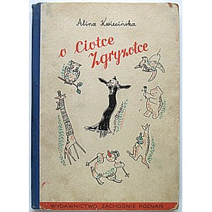 KWIECIŃSKA ALINA. About Aunt Zgryzotka. Illustrated by Juliusz Dumnicki. Poznan 1948. western publishing house....