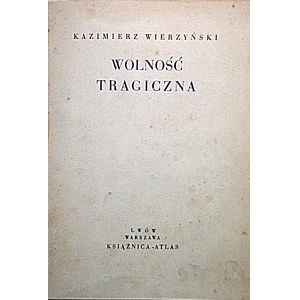 WIERZYŃSKI KAZIMIERZ. Wolność tragiczna. Lvov - Warsaw 1936; Książnica Atlas. Druk. Zakł. Graf. B...
