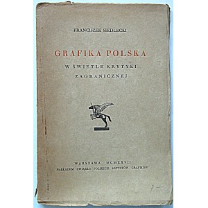 SIEDLECKI FRANCISZEK. Grafika Polska w świetle krytyki zagranicznej. W-wa 1927...