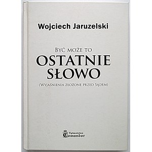 JARUZELSKI WOJCIECH. Perhaps the Last Word (Explanations given before the court). W-wa 2008. published by Comandor....