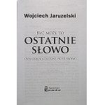 JARUZELSKI WOJCIECH. Być może to Ostatnie Słowo (Wyjaśnienia złożone przed sądem). W-wa 2008. Wyd. Comandor...