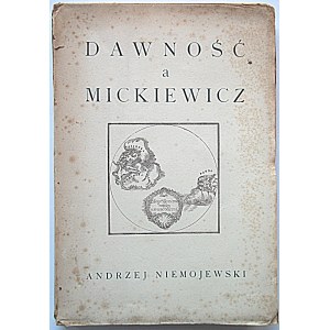 NIEMOJEWSKI ANDRZEJ. Dawność a Mickiewicz. Filozofja Mickiewicza. Liczby i godziny. Widma...