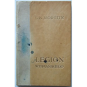 MORSTIN LUDWIK HIERONIM. Legion Wyspiańskiego. Napisał [...]. Kraków 1911. Nakładem Autora. Druk. „Czasu”...