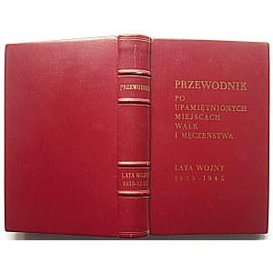 PRZEWODNIK PO UPAMIĘTNIONYCH MIEJSCACH WALK I MĘCZEŃSTWA. Lata Wojny 1939 - 1945. W-wa 1966...