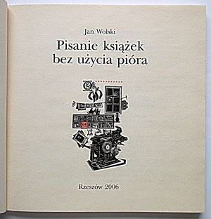 WOLSKI JAN. Pisanie książek bez użycia pióra. Rzeszów 2006...