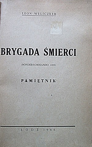 WELICZKER LEON. The brigade of death. (Sonderkommando 1005). A memoir. Łódź1946...