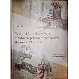 Hana J., Technicke aspekty vyvije stredoevropskeho mincovnictvi do konce 19. stoleti, Kletove 2007.