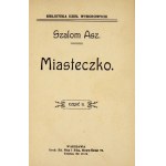 ASZ Szalom - Miasteczko. Cz.1-2. Warszawa [1910]. Druk. E. Nicz i S-ka. 16d, s. 102, [10]; [4], [103]-216, [10]....