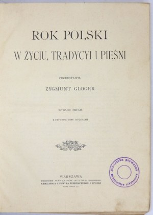 GLOGER Z. – Rok polski w życiu, tradycyi i pieśni. [1908]