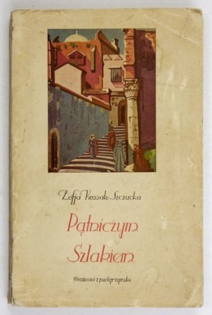 KOSSAK-SZCZUCKA Zofja - Pątniczy szlakiem. Impressions from a pilgrimage. Poznań [1933]. Nakł. Bookg. St. Adalbert. 8, s. [4]...