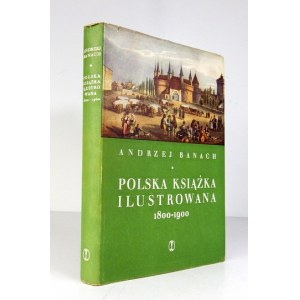 BANACH Andrzej - Polska książka ilustrowana 1800-1900. Kraków 1959. Wyd. Literackie. 4, s. 508, [3]...