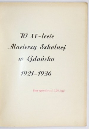 [JEDNODNIÓWKA]. W XV-LECIE Macierzy Szkolnej w Gdańsku 1921-1936. Gdańsk 1936. Druk. Gdańska. 4, s. 84....