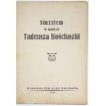 SŁUŻYŁEM w dywizji Tadeusza Kościuszki. Warszawa 1944. Wyd. Glob. 8, s. 32. broszura.