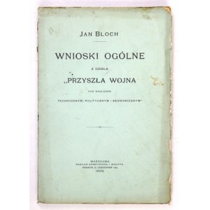 BLOCH Jan - Wnioski ogólne z dzieła Przyszła wojna pod względem technicznym, politycznym i ekonomicznym....