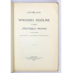 BLOCH Jan - Wnioski ogólne z dzieła Przyszła wojna pod względem technicznym, politycznym i ekonomicznym....