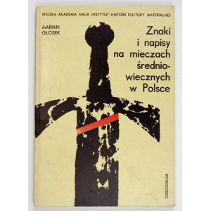 GŁOSEK Marian - Znaki i napisy na mieczach średniowiecznych w Polsce. Wrocław [i in.] 1973....