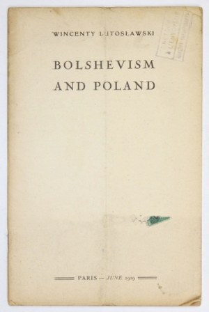 LUTOSŁAWSKI Wincenty - Bolshevism and Poland. Paris, VI 1919. imp. M. Flinikowski. 8, s. 38, [2]....
