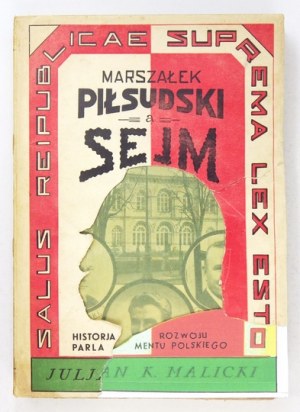 MALICKI Juljan K. - Marszałek Piłsudski a Sejm. Historja rozwoju parlamentu polskiego 1919-...