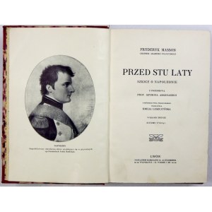 MASSON Frederick - Vor hundert Jahren. Skizzen über Napoleon. Mit einem Vorwort von Szymon Askenazy....