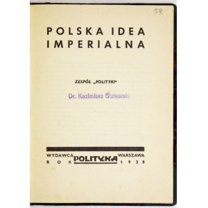 POLSKA idea imperialna. [Oprac.] zespół Polityki. Warszawa 1938. Polityka. 8, s. 86. opr. późn....