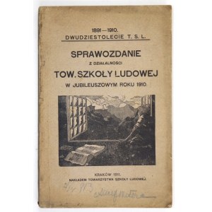 SPRAWOZDANIE z działalności Tow. Szkoły Ludowej za rok 1910. Dwudziestolecie Tow. Szkoły Lud. 1891 1910....