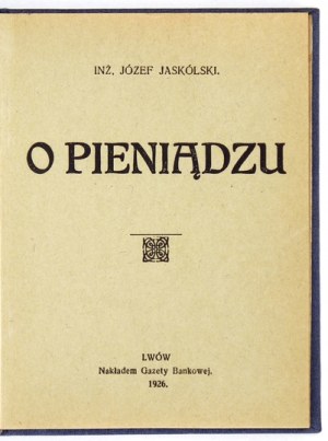 JASKÓLSKI Józef - O pieniądzu. Lwów 1925. Tow. Wydawn. 