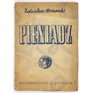 MORAWSKI Zdzislaw - Money. (Romantic adventures of currency). Foreword by A. Krzyżanowski. Warsaw-Cracow 1947.Wyd....