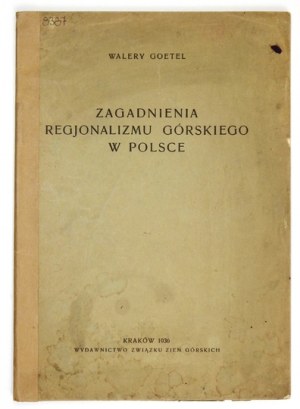 GOETEL Walery - Zagadnienia regjonalizmu górskiego w Polsce. Kraków 1936. Zw. Ziem Górskich. 8, s. [2], 38, tabl....