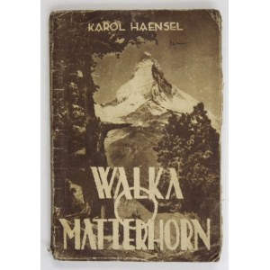 HAENSEL Charles - Der Kampf um das Matterhorn. (Eine wahre Geschichte). Aus dem Deutschen übersetzt von Marja Sandoz. Krakau 1932....