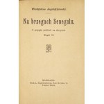 JAGNIĄTKOWSKI Władysław - Na brzegach Senegalu. Z przygód polskich na obczyźnie. Cz. 1-2. Warszawa [1912]. Druk....