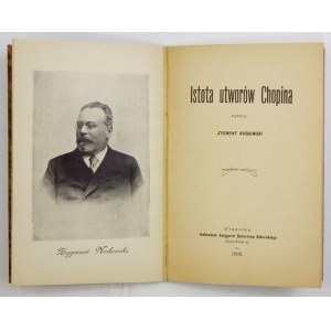NOSKOWSKI Zygmunt - Istota utworów Chopina. Warschau 1902. księg. S. Sikorski. 16d, pp. 36, tabl. 1. opr. laten....