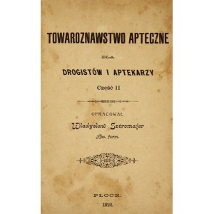 SZTROMAJER Władysław - Towaroznawstwo apteczne dla drogistów i apekarze. Teil II. Oprac. ... Płock 1912. im Druck....