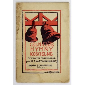 KARYŁOWSKI Tadeusz - Celniejsze hymny kościelne w nowym przekładzie. Wilno 1922, Nakł. i drukiem J. Zawadzkiego. 16d,...