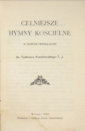 KARYŁOWSKI Tadeusz - Celniejsze hymny kościelne w nowym przekładzie. Wilno 1922. Nakł. i drukiem J. Zawadzkiego. 16d,...