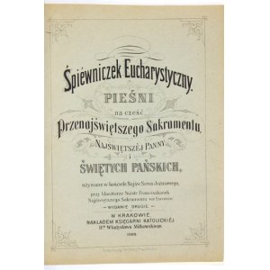 ŚPIEWNICZEK eucharystyczny. Pieśni na cześć Przenajświętszego Sakramentu, Najświętszej Panny i Świętych Pańskich używane...