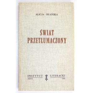 IWAŃSKA Alicja - Świat przetłumaczony. Paryż 1968. Instytut Literacki. 8, s. 239, [1]. brosz. Bibl. Kultury, t....