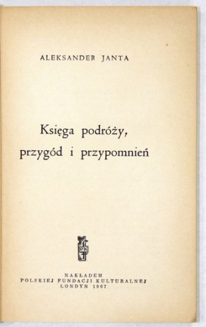 JANTA Aleksander - Księga podróży, przygód i przypomnień. Londyn 1967. Polska Fundacja Kulturalna. 16d, s....