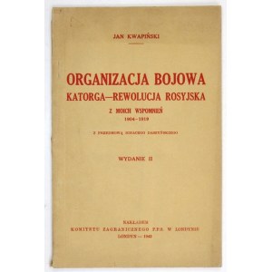 KWAPIŃSKI Jan - Organizacja bojowa. Katorga, rewolucja rosyjska. Z moich wspomnień 1904-1919. Z przedm. I....