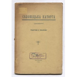 ČYKALENKO L. - Solovecka katorga. (Dokumenty). Redaguvav ... Varšava 1931. Druk W. Cywińskiego. 8, s. 72....