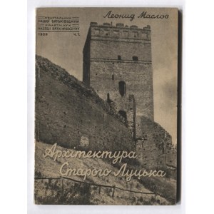 MASLOV Leonyd - Architektura starogo Lucka. Lviv 1939. mystectvo. 16d, p. 51, [1]....