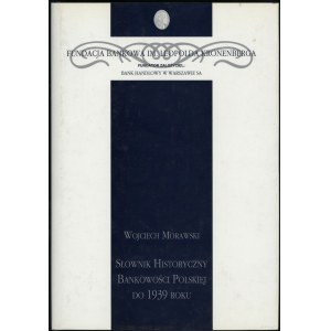 Morawski Wojciech - Słownik Historyczny Bankowości Polskiej do 1939 roku, Warsaw 1998, ISBN 8370799477